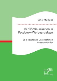 bokomslag Bildkommunikation in Facebook-Werbeanzeigen. So gestalten IT-Unternehmen Anzeigenbilder