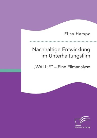 bokomslag Nachhaltige Entwicklung im Unterhaltungsfilm. WALL-E - Eine Filmanalyse