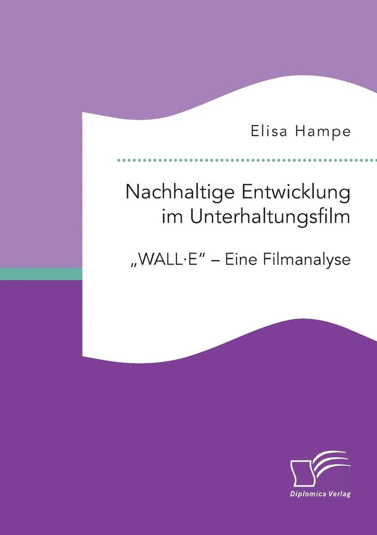 Nachhaltige Entwicklung im Unterhaltungsfilm. WALL-E - Eine Filmanalyse 1