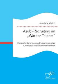 bokomslag Azubi-Recruiting im &quot;War for Talents. Herausforderungen und Lsungsanstze fr mittelstndische Unternehmen