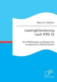 bokomslag Leasingbilanzierung nach IFRS 16. Eine Effektanalyse am Beispiel der europischen Luftfahrtindustrie