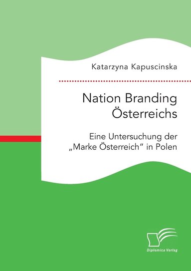 bokomslag Nation Branding Österreichs. Eine Untersuchung der "Marke Österreich in Polen