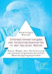 bokomslag Informationsweitergabe und Selbstreprsentation in den Sozialen Medien. Neue Wege der Verbreitung verschwrungstheoretischer berzeugungssysteme