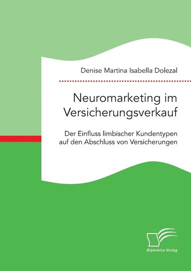 bokomslag Neuromarketing im Versicherungsverkauf. Der Einfluss limbischer Kundentypen auf den Abschluss von Versicherungen