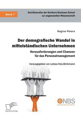 bokomslag Der demografische Wandel in mittelstandischen Unternehmen. Herausforderungen und Chancen fur das Personalmanagement