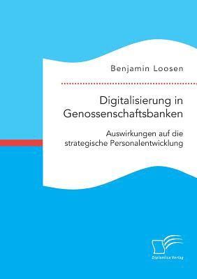 bokomslag Digitalisierung in Genossenschaftsbanken. Auswirkungen auf die strategische Personalentwicklung