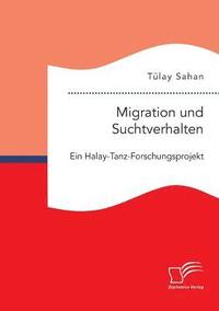 bokomslag Migration und Suchtverhalten. Ein Halay-Tanz-Forschungsprojekt