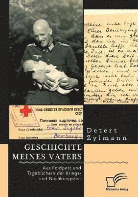 bokomslag Geschichte meines Vaters. Aus Feldpost und Tagebchern der Kriegs- und Nachkriegszeit