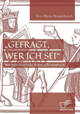 bokomslag &quot;Gefragt, wer ich sei - Wie mittelalterliche Boten sich auswiesen