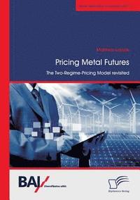 bokomslag Pricing Metal Futures. The Two-Regime-Pricing Model revisited