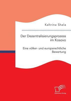 bokomslag Dezentralisierungsprozess im Kosovo. Eine völker- und europarechtliche Bewertung