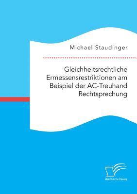 bokomslag Gleichheitsrechtliche Ermessensrestriktionen am Beispiel der AC-Treuhand Rechtsprechung