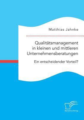 bokomslag Qualittsmanagement in kleinen und mittleren Unternehmensberatungen. Ein entscheidender Vorteil?