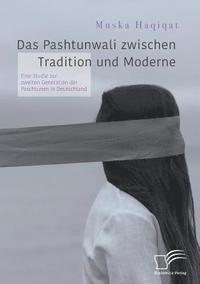 bokomslag Pashtunwali zwischen Tradition und Moderne. Eine Studie zur zweiten Generation der Paschtunen in Deutschland