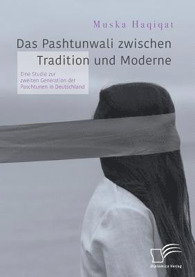 bokomslag Pashtunwali zwischen Tradition und Moderne. Eine Studie zur zweiten Generation der Paschtunen in Deutschland