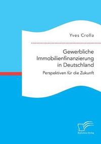 bokomslag Gewerbliche Immobilienfinanzierung in Deutschland. Perspektiven fr die Zukunft