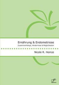 bokomslag Ernahrung und Endometriose. Zusammenhange, Hindernisse und Moeglichkeiten