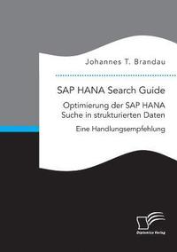 bokomslag SAP HANA Search Guide. Optimierung der SAP HANA Suche in strukturierten Daten