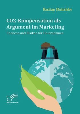 CO2-Kompensation als Argument im Marketing. Chancen und Risiken für Unternehmen