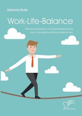 Stefanie Rolle - Work-Life-Balance. Arbeitszufriedenheit und Mitarbeiterbindung durch familienfreundliche Maßnahmen, Häftad