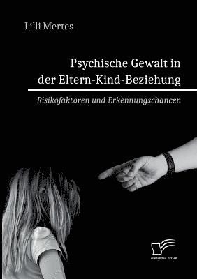 bokomslag Psychische Gewalt in der Eltern-Kind-Beziehung. Risikofaktoren und Erkennungschancen