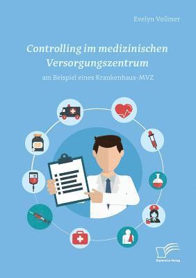 bokomslag Controlling im medizinischen Versorgungszentrum am Beispiel eines Krankenhaus-MVZ