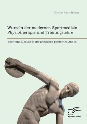 bokomslag Wurzeln der modernen Sportmedizin, Physiotherapie und Trainingslehre