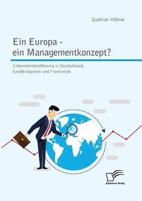 bokomslag Ein Europa - ein Managementkonzept? Unternehmensfhrung in Deutschland, Grobritannien und Frankreich