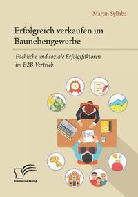 bokomslag Erfolgreich verkaufen im Baunebengewerbe. Fachliche und soziale Erfolgsfaktoren im B2B-Vertrieb