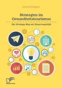 bokomslag Strategien im Gesundheitstourismus. Die Strategy Map als Steuerungshilfe