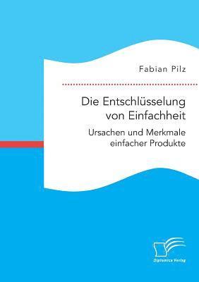 bokomslag Entschlüsselung von Einfachheit. Ursachen und Merkmale einfacher Produkte