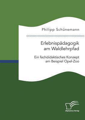 bokomslag Erlebnispdagogik am Waldlehrpfad. Ein fachdidaktisches Konzept am Beispiel Opel-Zoo