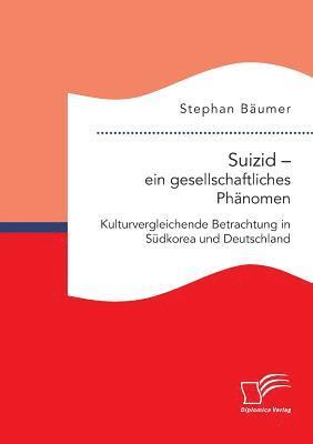 bokomslag Suizid - ein gesellschaftliches Phnomen. Kulturvergleichende Betrachtung in Sdkorea und Deutschland