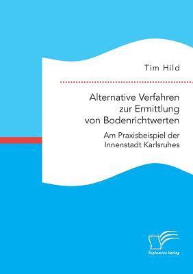 bokomslag Alternative Verfahren zur Ermittlung von Bodenrichtwerten. Am Praxisbeispiel der Innenstadt Karlsruhes