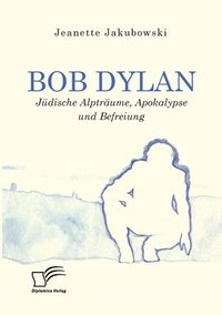 bokomslag Bob Dylan - Jdische Alptrume, Apokalypse und Befreiung