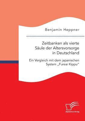 bokomslag Zeitbanken als vierte Sule der Altersvorsorge in Deutschland. Ein Vergleich mit dem japanischen System &quot;Fureai Kippu