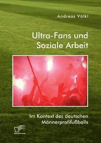bokomslag Ultra-Fans und Soziale Arbeit im Kontext des deutschen Männerprofifußballs