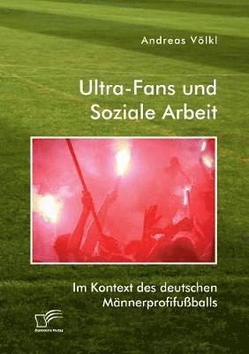 bokomslag Ultra-Fans und Soziale Arbeit im Kontext des deutschen Männerprofifußballs