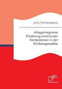 bokomslag Alltagsintegrierte Frderung emotionaler Kompetenzen in der Kindertagessttte