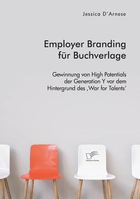 bokomslag Employer Branding für Buchverlage. Gewinnung von High Potentials der Generation Y vor dem Hintergrund des 'War for Talents'