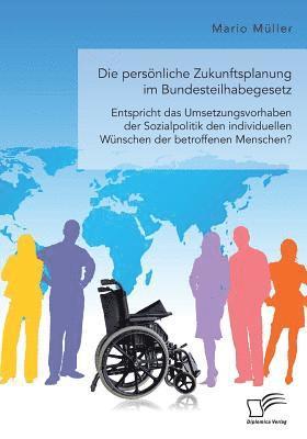 Mario Müller - persönliche Zukunftsplanung im Bundesteilhabegesetz. Entspricht das Umsetzungsvorhaben der Sozialpolitik den individuellen Wünschen der betroffenen Menschen?, Häftad