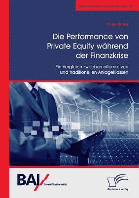 Die Performance von Private Equity wahrend der Finanzkrise. Ein Vergleich zwischen alternativen und traditionellen Anlageklassen 1