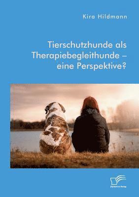 bokomslag Tierschutzhunde als Therapiebegleithunde - eine Perspektive?