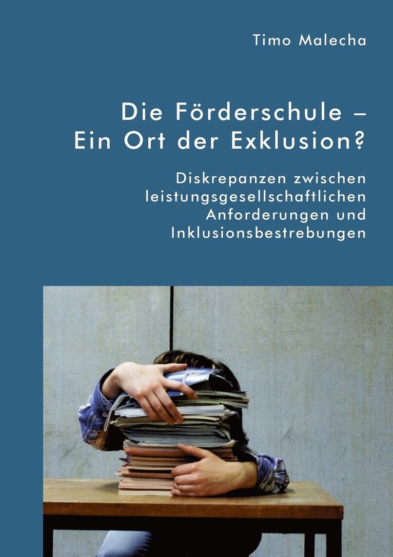 Timo Malecha - Förderschule - Ein Ort der Exklusion? Diskrepanzen zwischen leistungsgesellschaftlichen Anforderungen und Inklusionsbestrebungen, Häftad