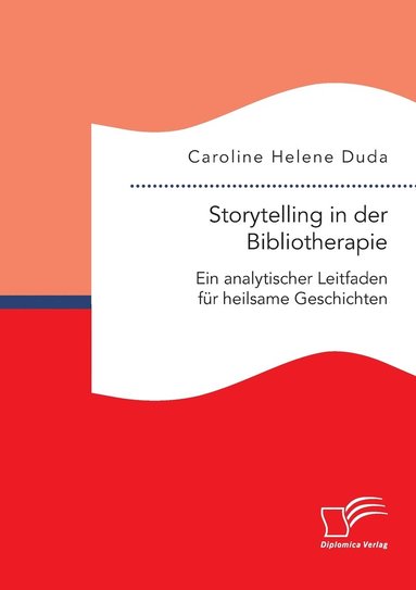 bokomslag Storytelling in der Bibliotherapie. Ein analytischer Leitfaden fur heilsame Geschichten