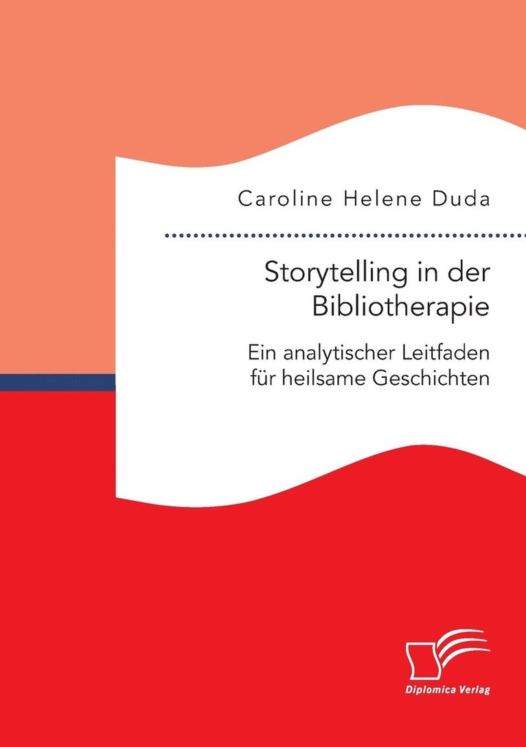 Storytelling in der Bibliotherapie. Ein analytischer Leitfaden fur heilsame Geschichten 1