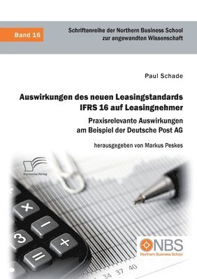 Auswirkungen des neuen Leasingstandards IFRS 16 auf Leasingnehmer. Praxisrelevante Auswirkungen am Beispiel der Deutsche Post AG 1