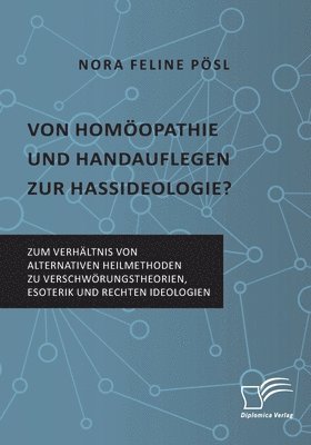 bokomslag Von Homöopathie und Handauflegen zur Hassideologie? Zum Verhältnis von alternativen Heilmethoden zu Verschwörungstheorien, Esoterik und rechten Ideologien