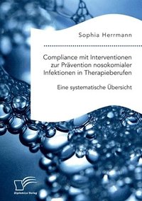 bokomslag Compliance mit Interventionen zur Prvention nosokomialer Infektionen in Therapieberufen. Eine systematische bersicht
