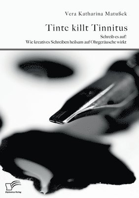 Vera Katharina Matußek - Tinte killt Tinnitus. Schreib es auf! Wie kreatives Schreiben heilsam auf Ohrgeräusche wirkt, Häftad